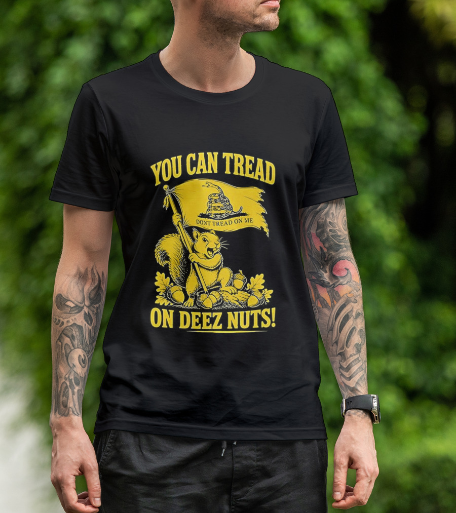 You Can Tread On Deez Nuts Squirrel Don't Tread On Me Flag T-Shirt