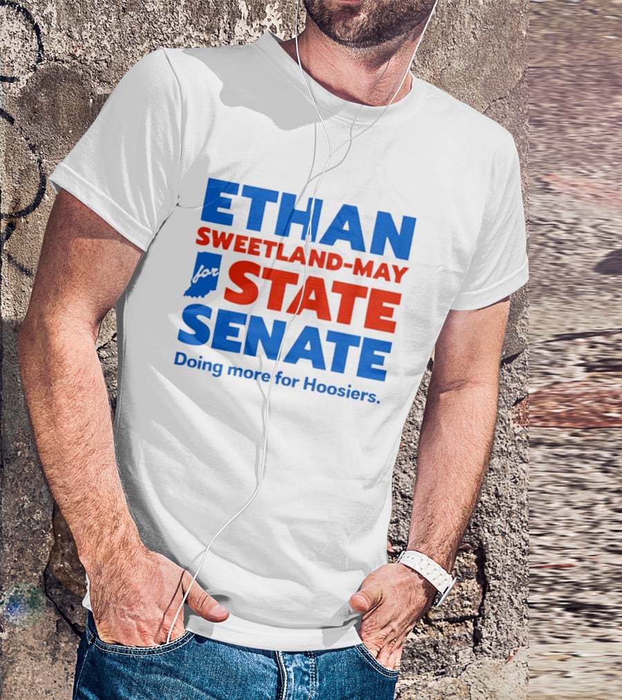 Ethan Sweetland May For State Senate Doing More For Hoosiers T-Shirt