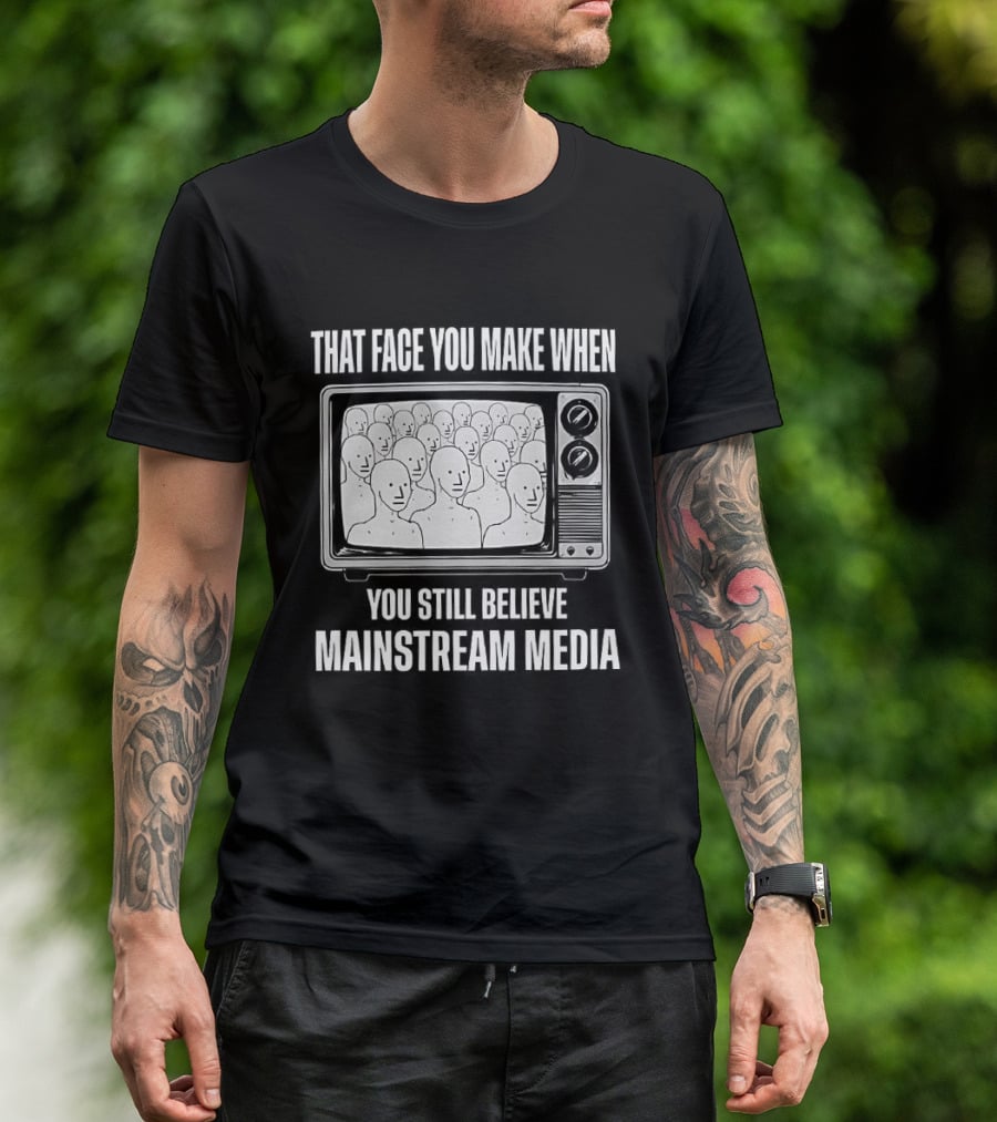 That Face You Make When You Still Believe Mainstream Media TV Retro Faces T-Shirt
