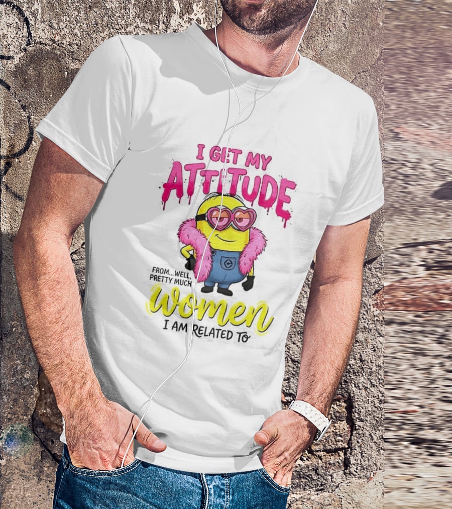Minion I Get My Attitude From Women I Am Related To Pink And Yellow T-Shirt