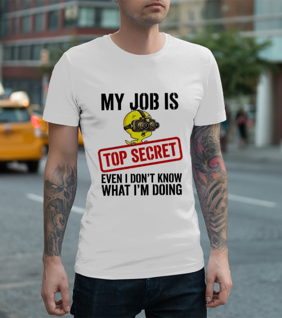 Tweety My Job Is Top Secret Even I Don't Know What I'm Doing With Night Vision Goggles T-Shirt