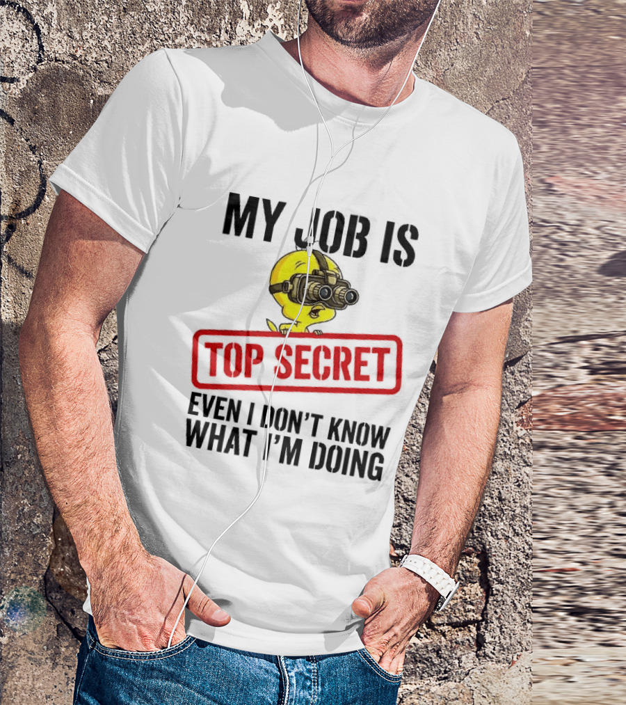 Tweety My Job Is Top Secret Even I Don't Know What I'm Doing With Night Vision Goggles T-Shirt