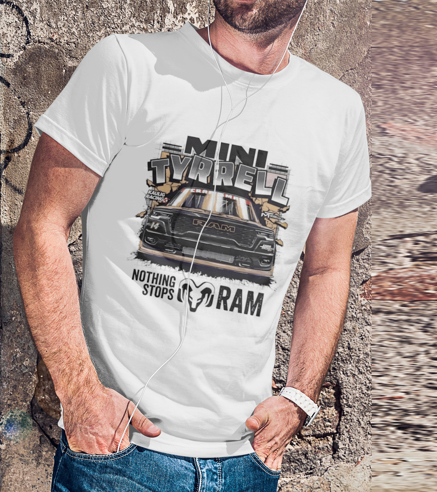Mini Tyrell Kaulig Racing RAM Nothing Stops T-Shirt