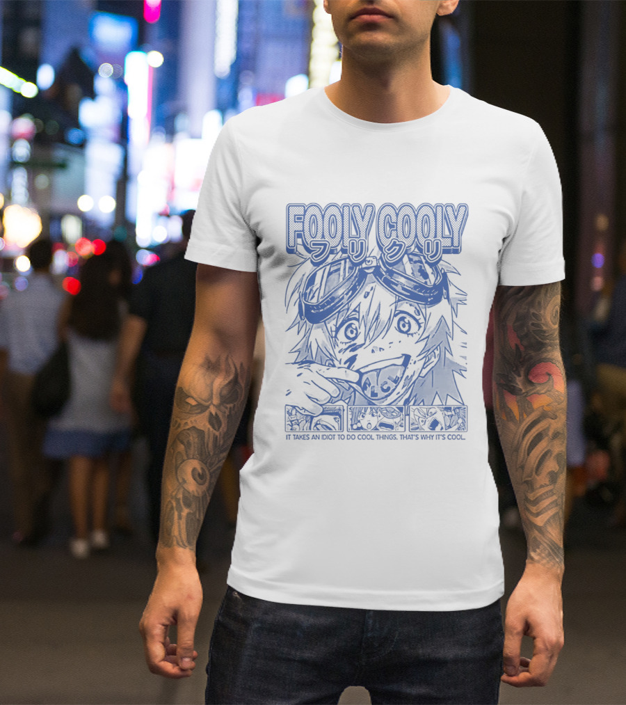 Fooly Cooly It Takes An Idiot To Do Cool Things That's Why It's T-Shirt