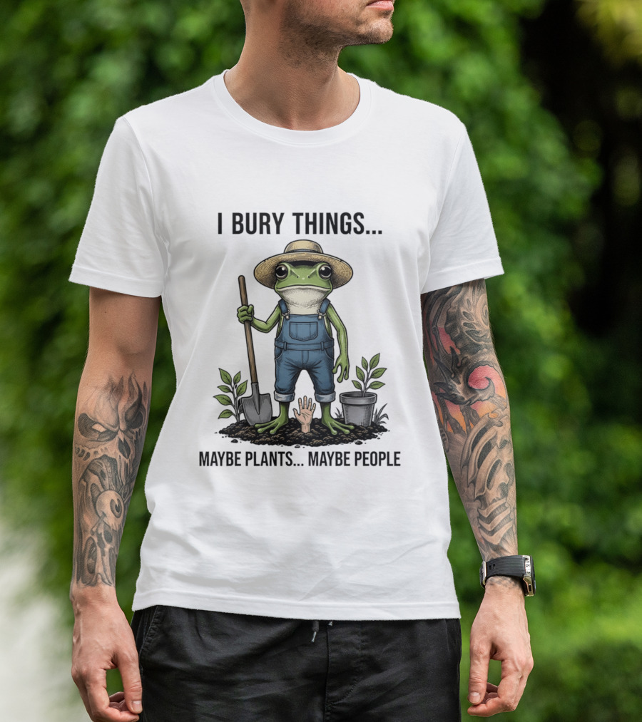 Frog Farmer I Bury Things Maybe Plants Maybe People Gardening Humor T-Shirt