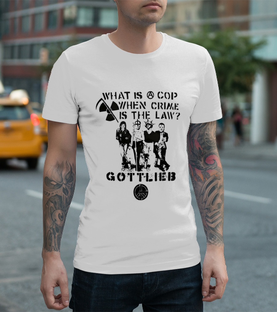 Gottlieb What Is A Cop When Crime Is The Law Radiation Symbol Figures T-Shirt