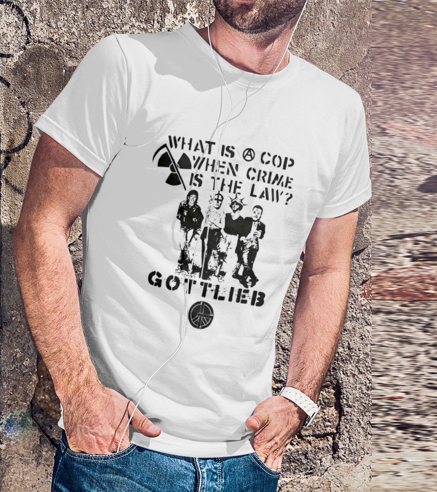 Gottlieb What Is A Cop When Crime Is The Law Radiation Symbol Figures T-Shirt