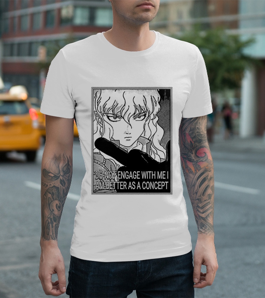 Griffith Do Not Engage With Me I Am Better As A Concept Anime T-Shirt