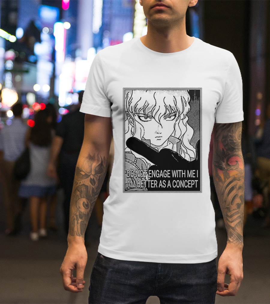 Griffith Do Not Engage With Me I Am Better As A Concept Anime T-Shirt