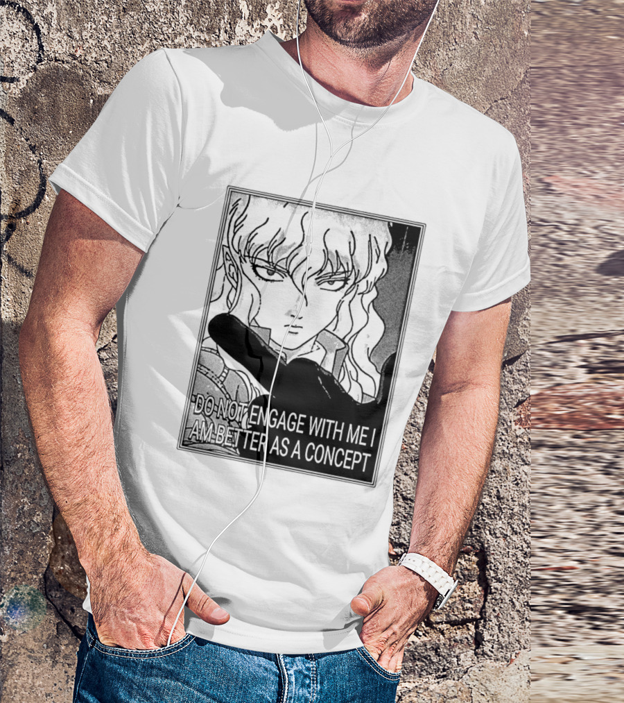 Griffith Do Not Engage With Me I Am Better As A Concept Anime T-Shirt