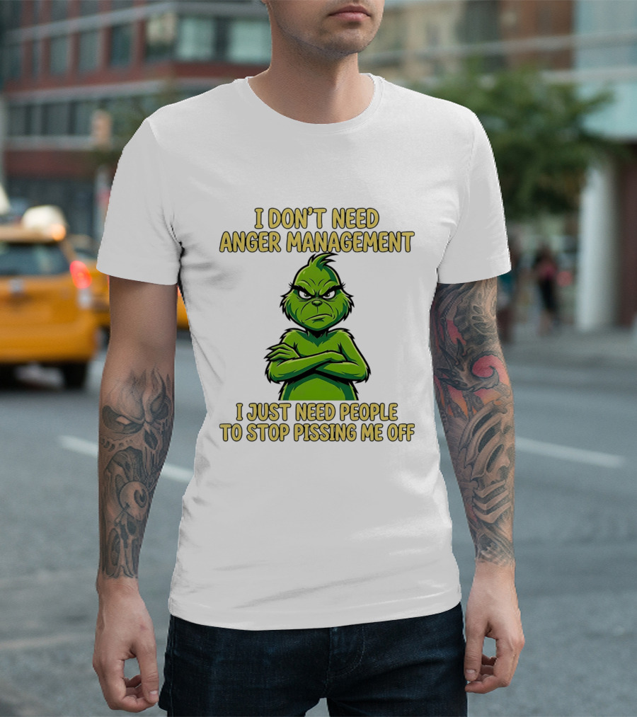 Grinch I Don't Need Anger Management I Just Need People To Stop Pissing Me Off T-Shirt