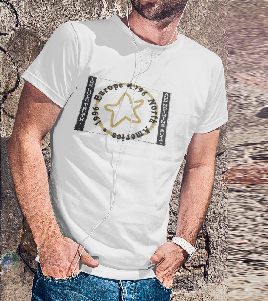The Hole Truth And Nothing Butt Star Europe North America 1996 T-Shirt