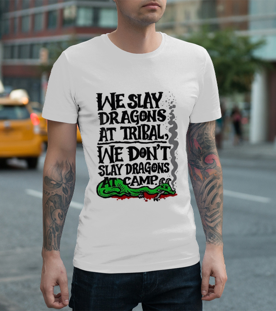 We Slay Dragons At Tribal We Don't Slay Dragons At Camp Green Dragon T-Shirt