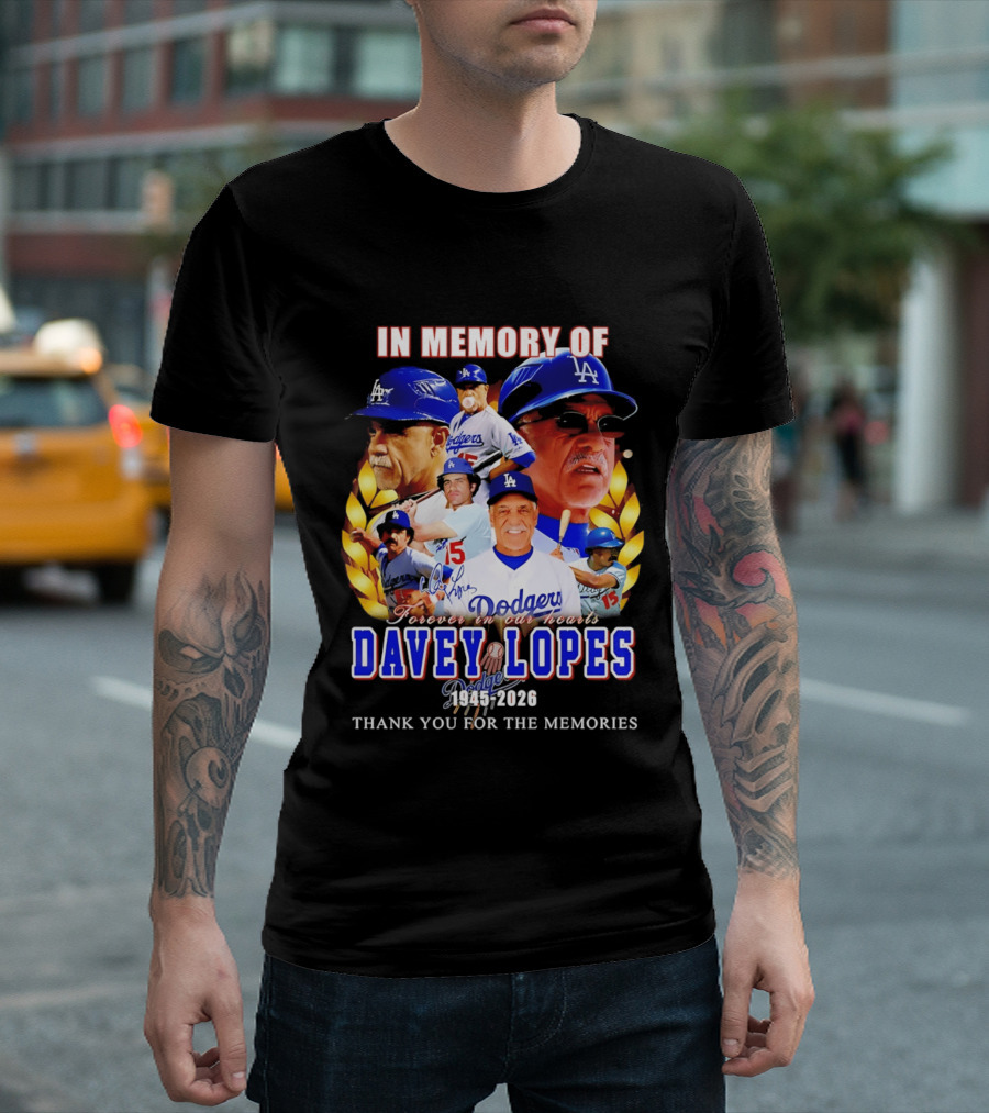 In Memory Of Davey Lopes Los Angeles Dodgers Forever In Our Hearts 1945 2026 Thank You For The Memories T-Shirt