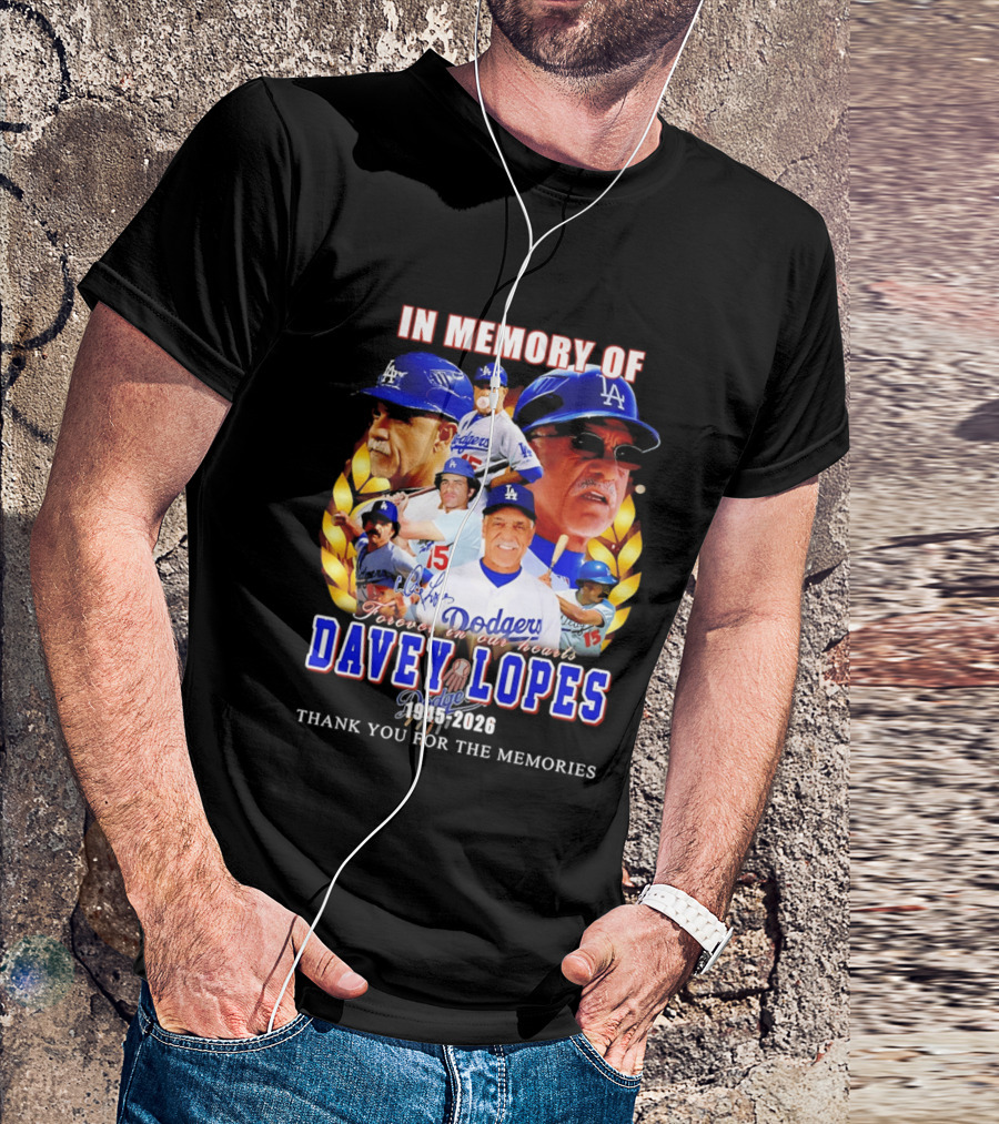 In Memory Of Davey Lopes Los Angeles Dodgers Forever In Our Hearts 1945 2026 Thank You For The Memories T-Shirt