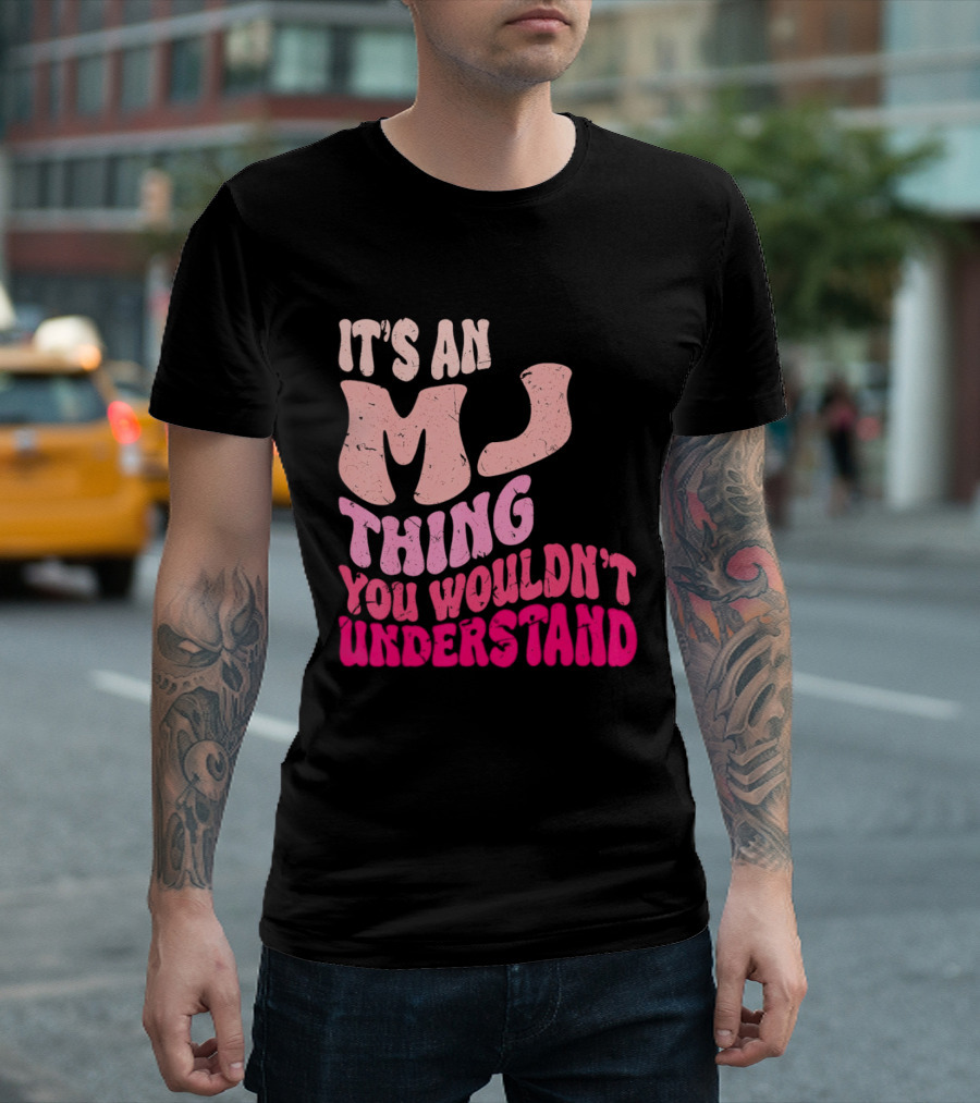 It's An MJ Thing You Wouldn't Understand Groovy Girls T-Shirt
