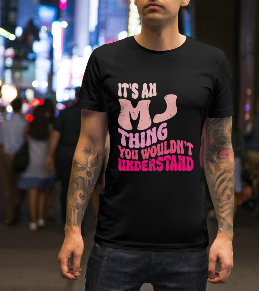 It's An MJ Thing You Wouldn't Understand Groovy Girls T-Shirt