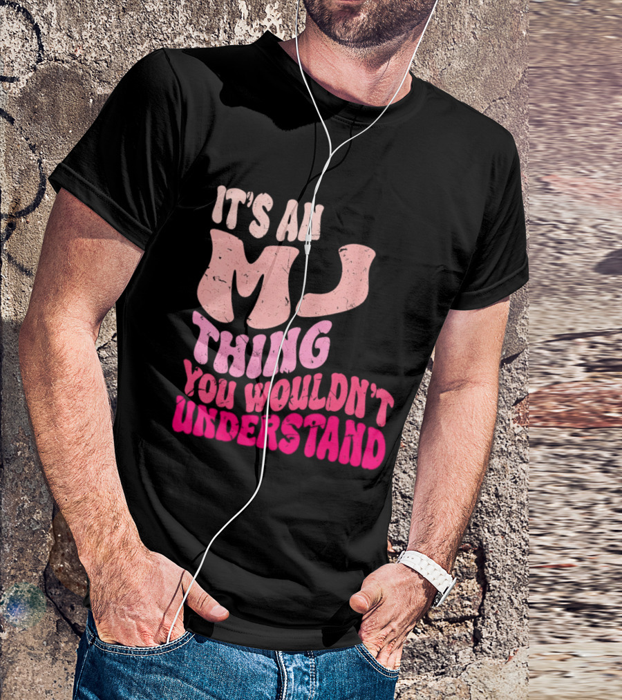It's An MJ Thing You Wouldn't Understand Groovy Girls T-Shirt