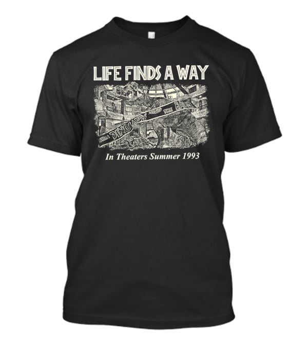 Jurassic Park Life Finds A Way In Theaters Summer 1993 T-Shirt