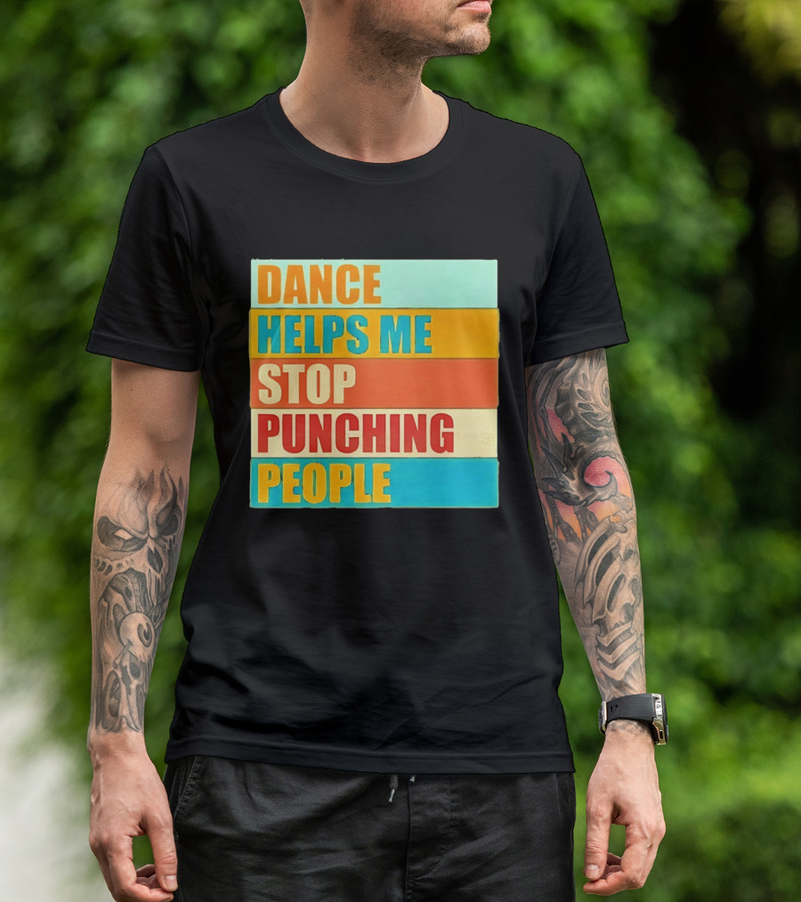 Dance Helps Me Stop Punching People T-Shirt