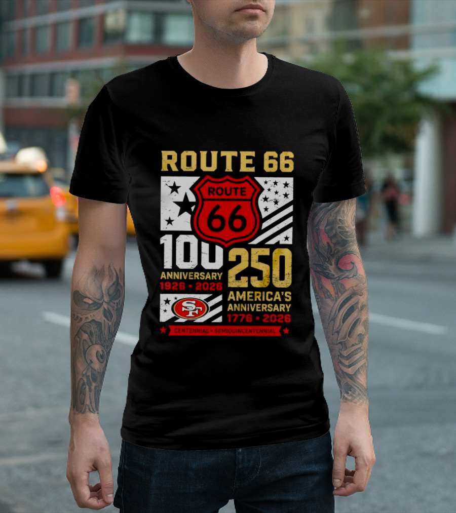 San Francisco 49ers Route 66 100th Anniversary 1926 2026 250th America's Anniversary 1776 2026 T-Shirt