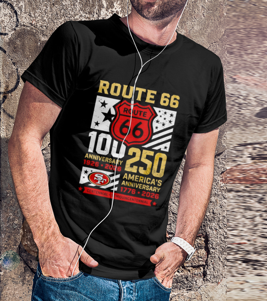 San Francisco 49ers Route 66 100th Anniversary 1926 2026 250th America's Anniversary 1776 2026 T-Shirt