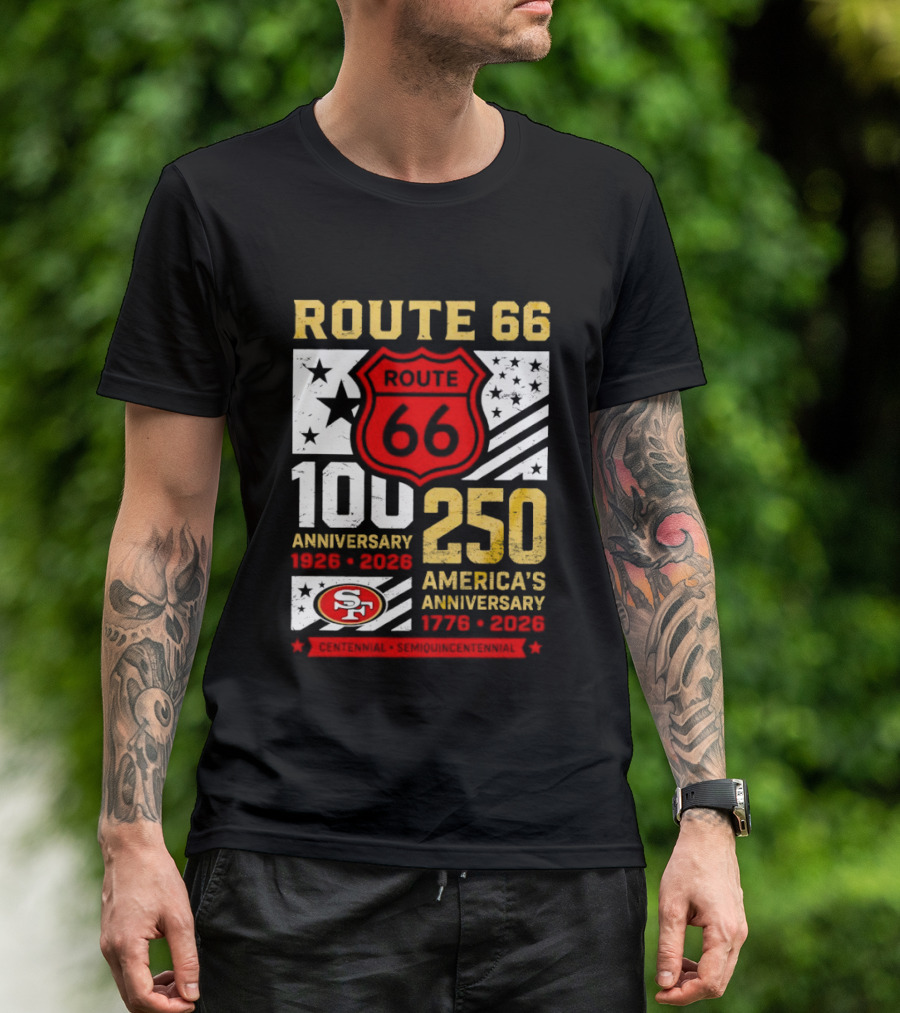 San Francisco 49ers Route 66 100th Anniversary 1926 2026 250th America's Anniversary 1776 2026 T-Shirt