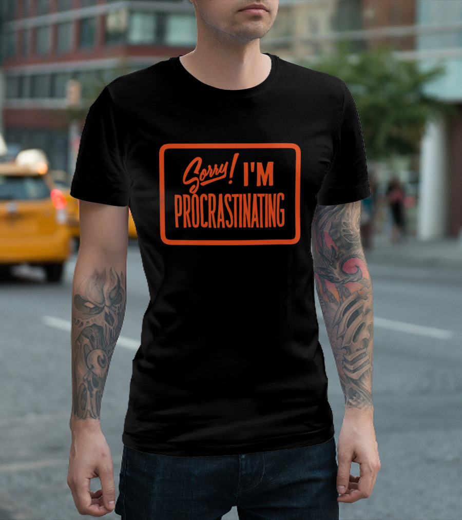 Sorry I'm Procrastinating Text Bold Orange T-Shirt