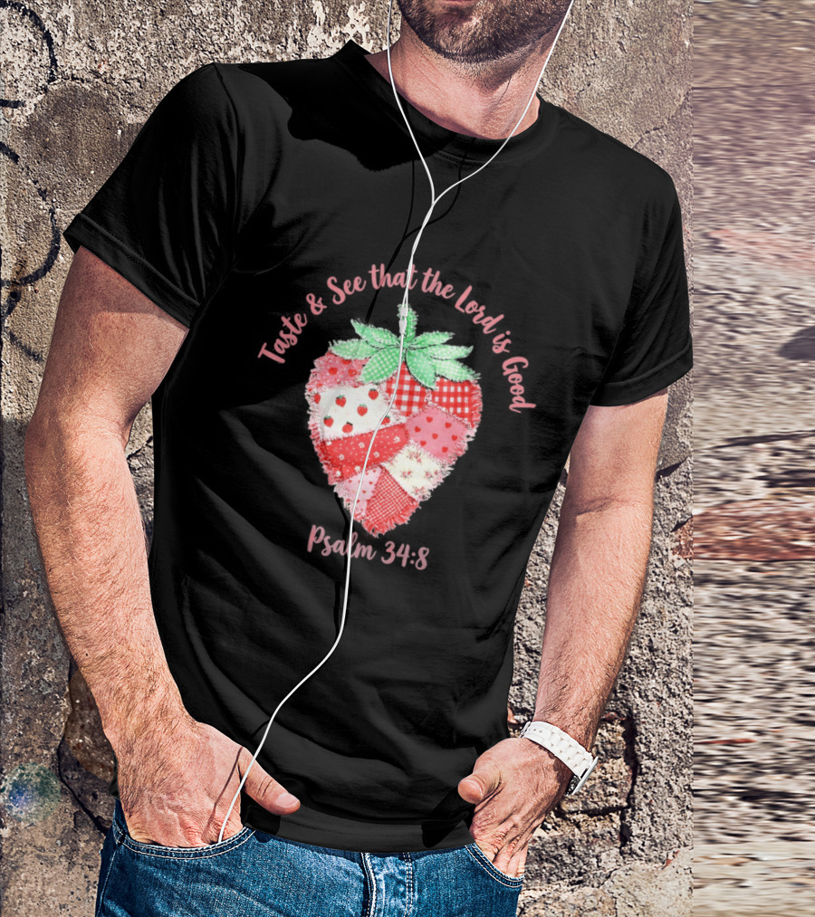 Taste And See That The Lord Is Good Psalm 34 8 Strawberry Patchwork Quilt T-Shirt