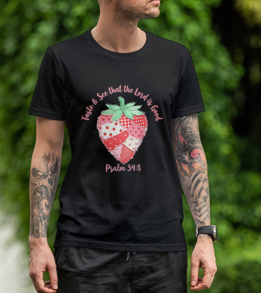 Taste And See That The Lord Is Good Psalm 34 8 Strawberry Patchwork Quilt T-Shirt