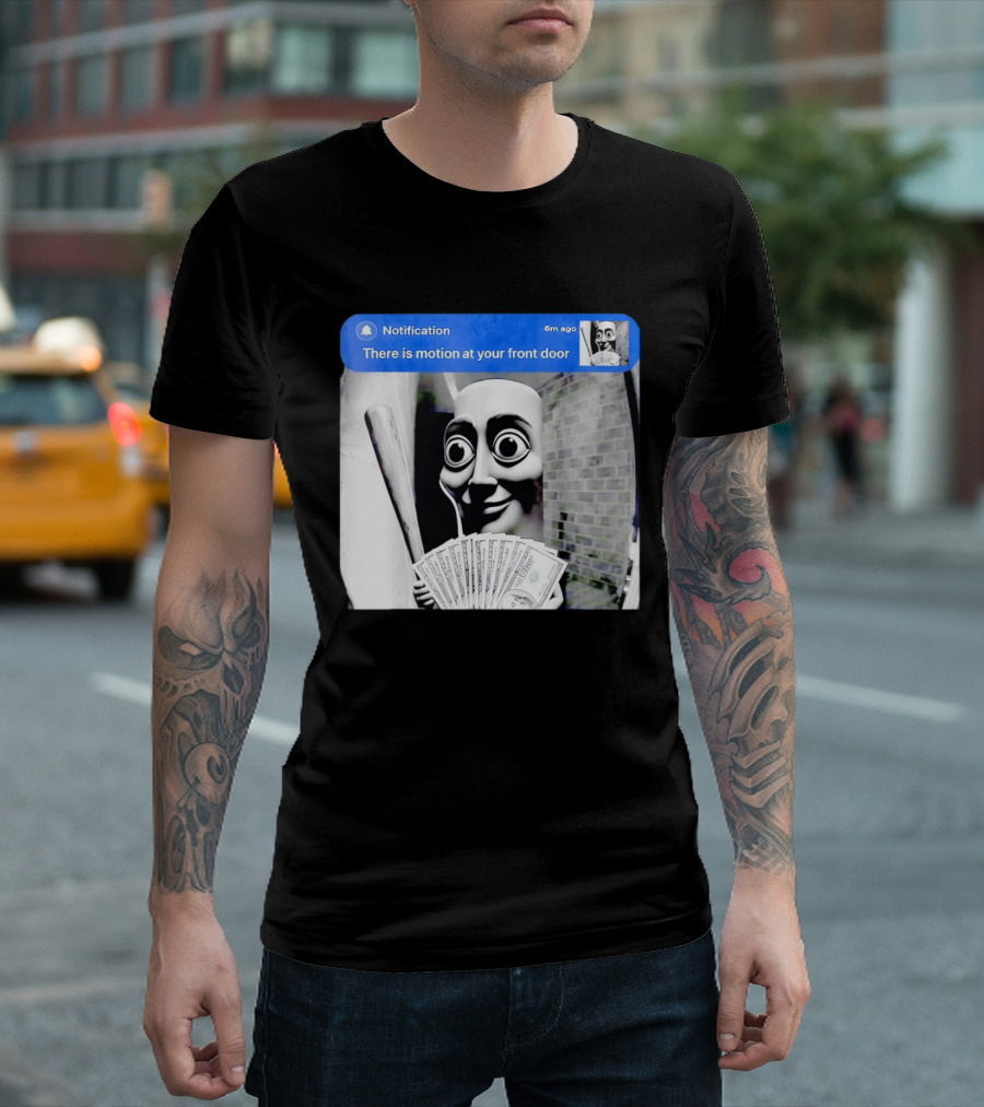 Notification 6m Ago There Is Motion At Your Front Door Sahur Meme With Dollar Bills T-Shirt