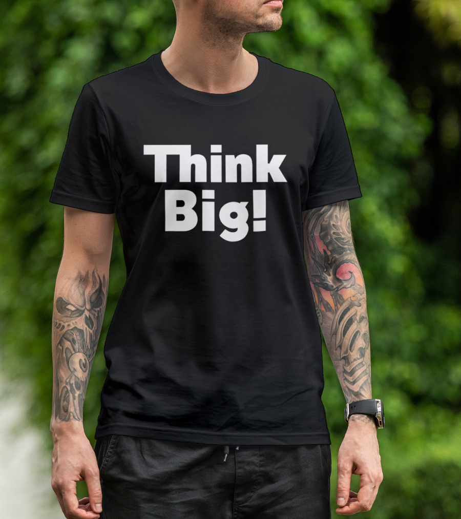 Think Big Bold Motivational T-Shirt