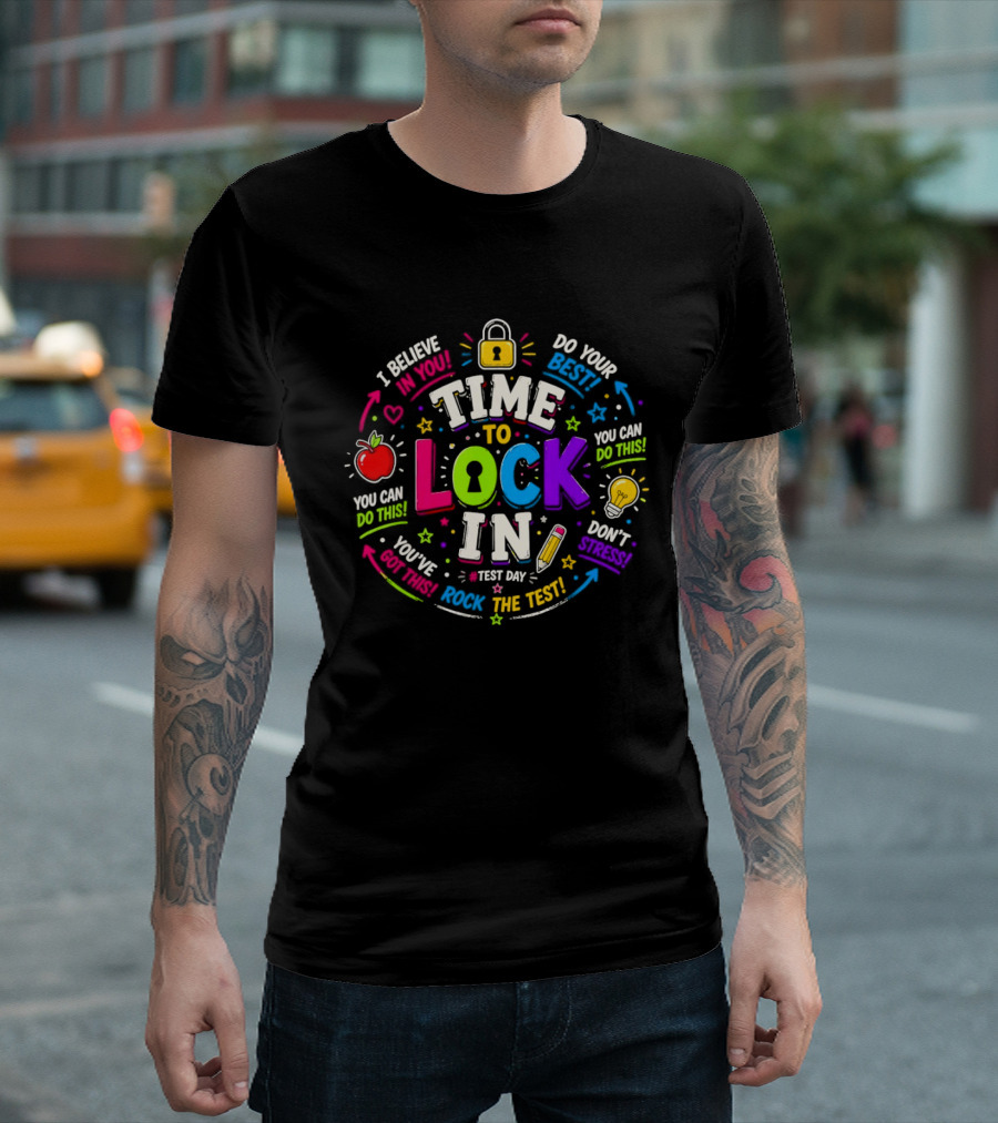 Time To Lock In Test Day Motivation You Can Do This Rock The Test T-Shirt