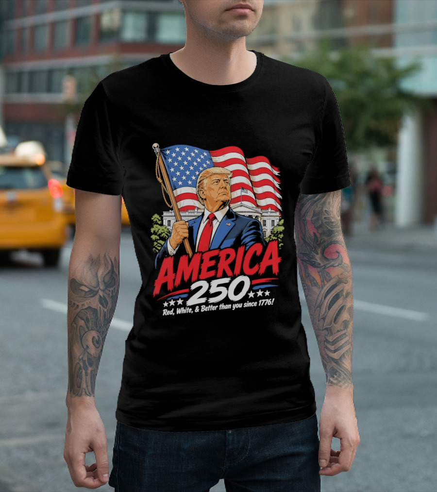 America 250 Red White Blue Patriotic Better Than Ever Since 1776 T-Shirt