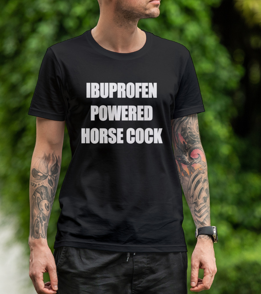 Ibuprofen Powered Horse Cock Phrase T-Shirt