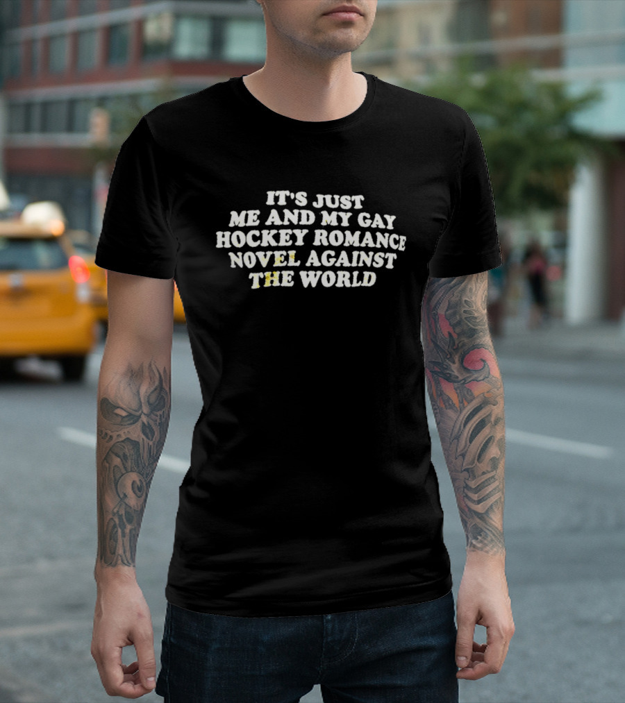 It's Just Me And My Gay Hockey Romance Novel Against The World T-Shirt