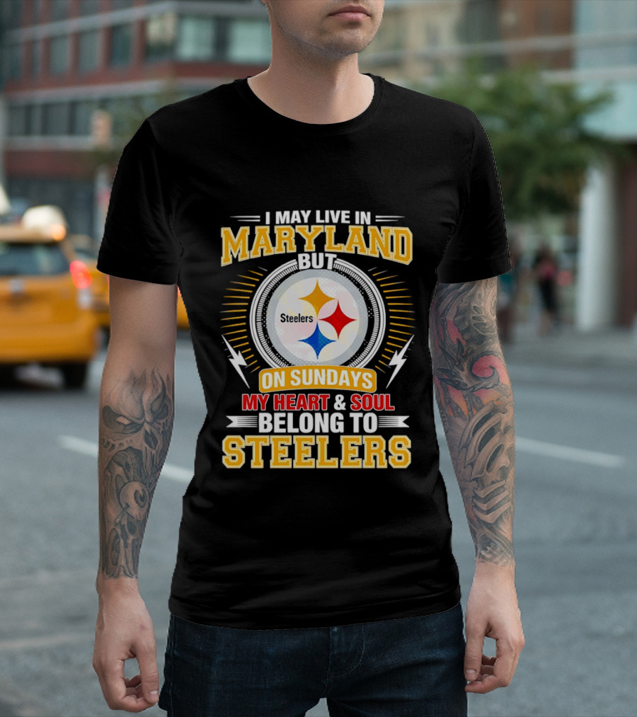 I May Live In Maryland But On Sundays My Heart And Soul Belong To Steelers T-Shirt