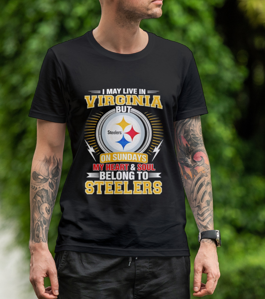 Pittsburgh Steelers Fan Living In Virginia Heart And Soul Belong On Sundays T-Shirt