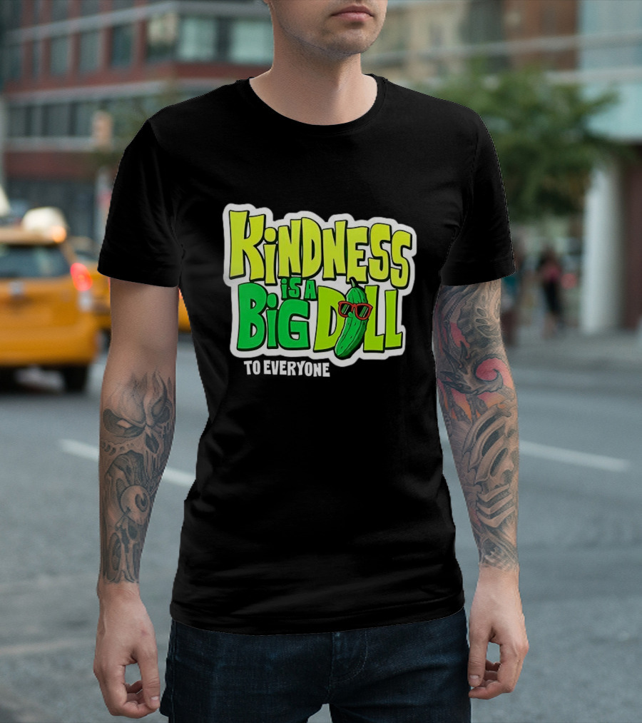 Kindness Is A Big Dill Pickle With Sunglasses T-Shirt