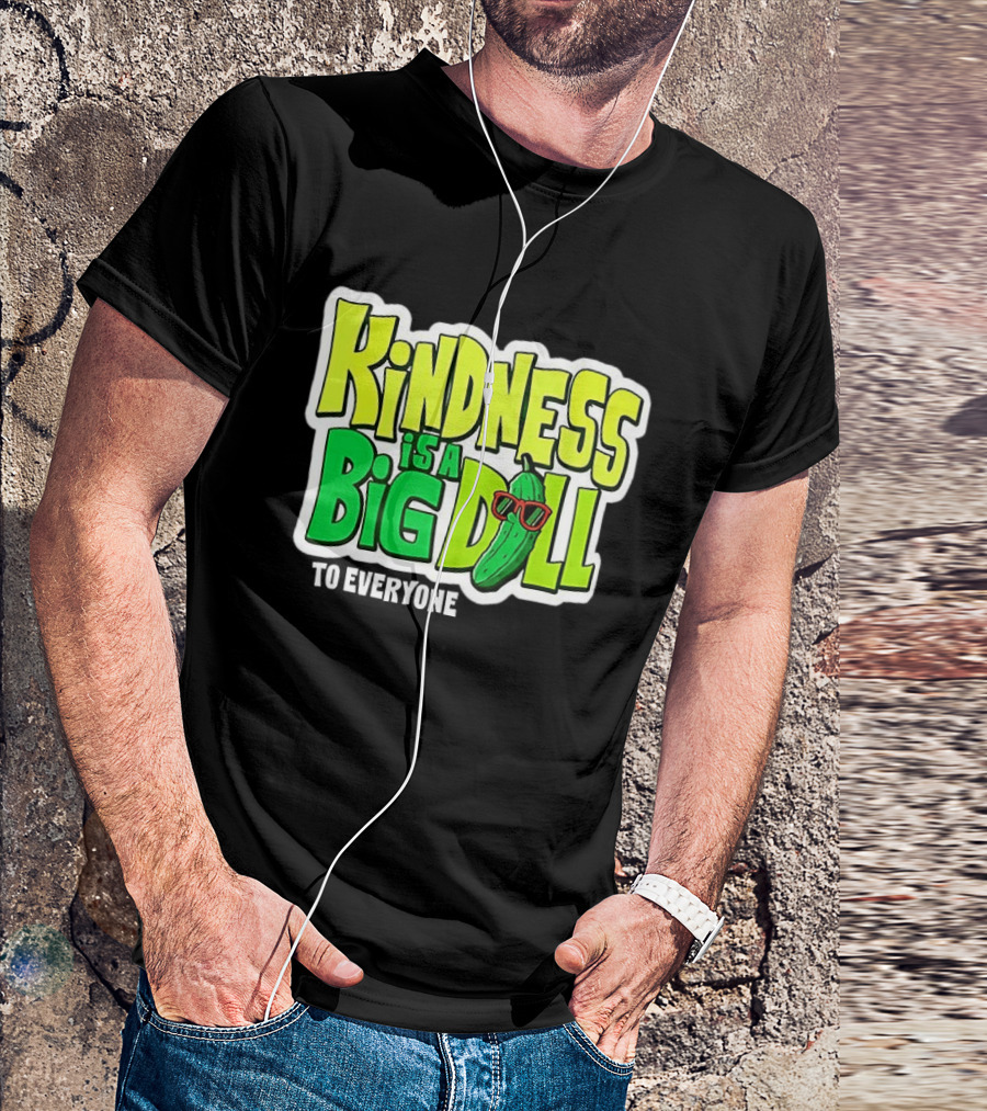 Kindness Is A Big Dill Pickle With Sunglasses T-Shirt