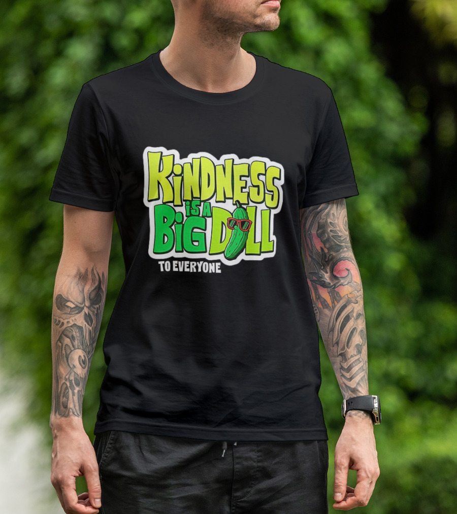 Kindness Is A Big Dill Pickle With Sunglasses T-Shirt