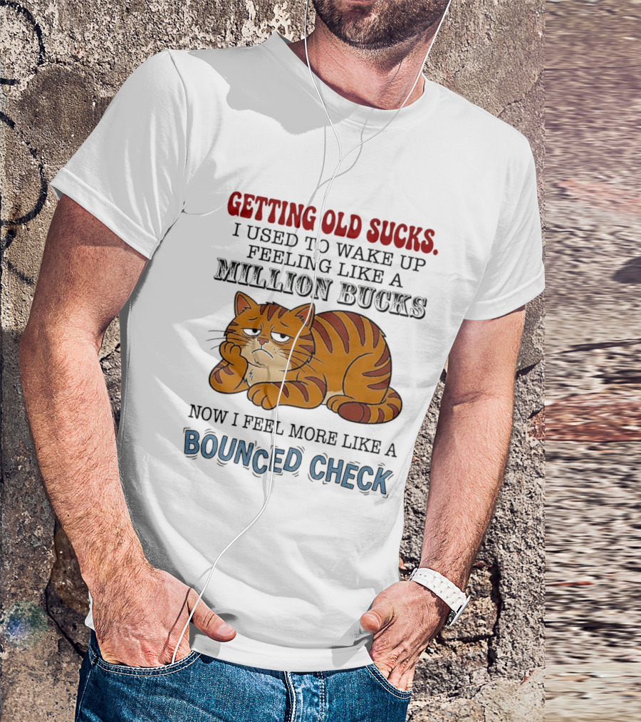 Getting Old Sucks Cat Million Bucks Bounced Check T-Shirt