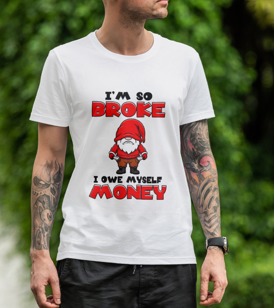 I'm So Broke I Owe Myself Money Funny Gnome Red T-Shirt