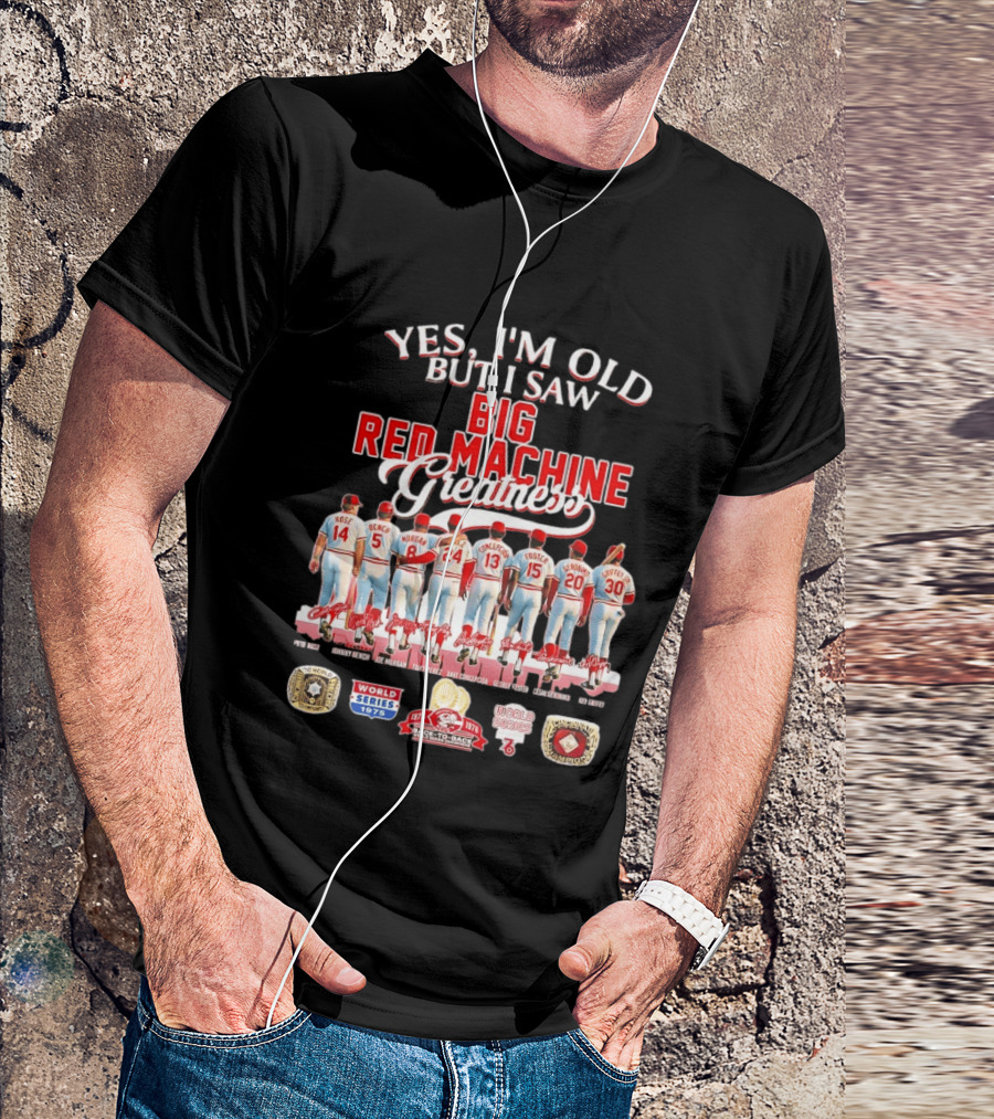 Yes I'm Old But I Saw Big Red Machine 1975 1976 Cincinnati Reds World Series Champions Rose Bench Morgan T-Shirt