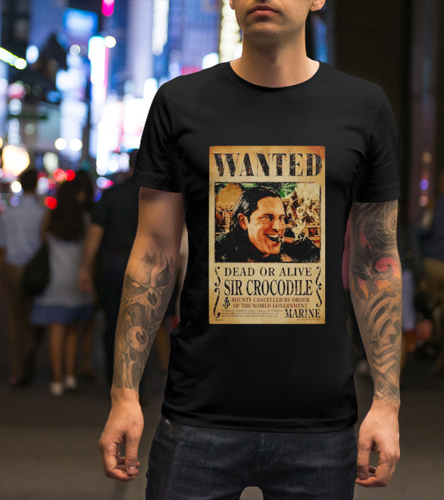 Wanted Dead Or Alive Sir Crocodile Bounty Cancelled By Order Of The World Government Marine T-Shirt