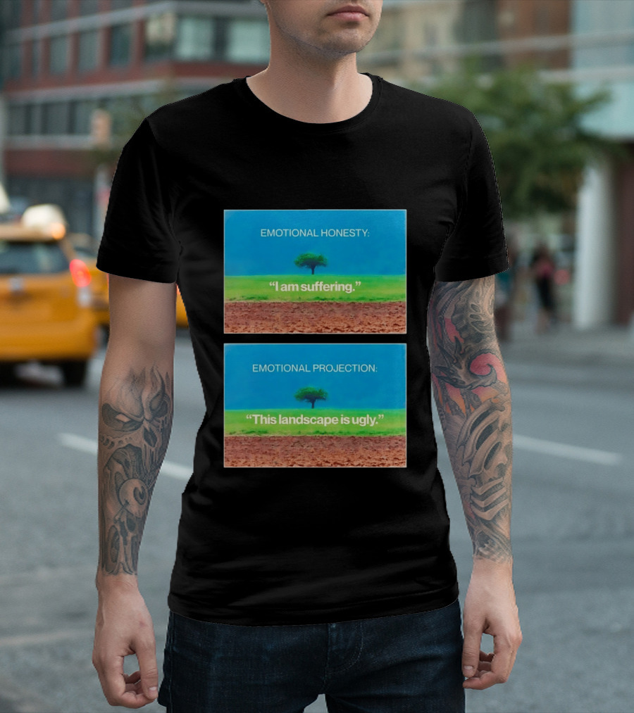 Emotional Honesty I Am Suffering Emotional Projection This Landscape Is Ugly Tree Landscape T-Shirt
