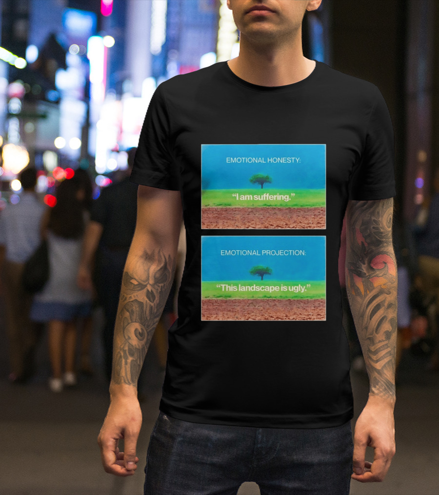 Emotional Honesty I Am Suffering Emotional Projection This Landscape Is Ugly Tree Landscape T-Shirt