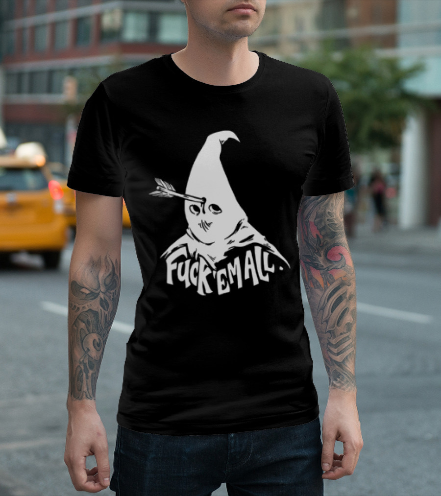 Roguescreenprint Fuck Em All Pointy Hooded Figure Arrow T-Shirt