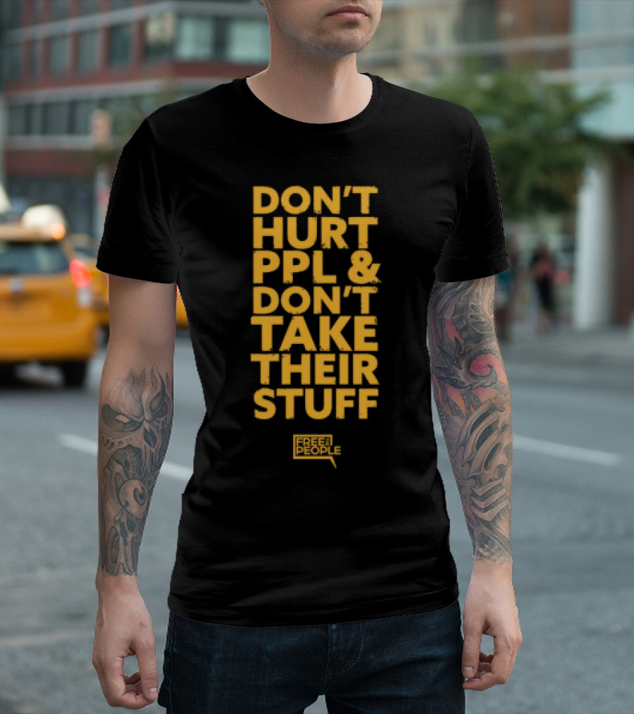 Don't Hurt PPL and Don't Take Their Stuff Yellow Text T-Shirt
