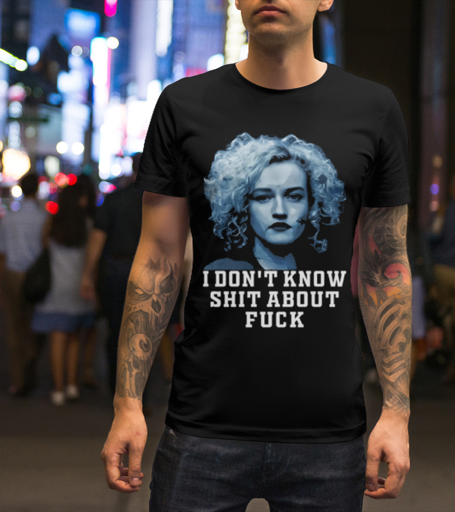 Ruth Langmore Quote I Don't Know Shit About Fuck Ozark T-Shirt